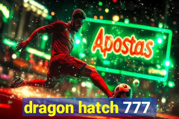 dragon hatch 777